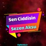 دانلود آهنگ Sen Ciddisin از Sezen Aksu