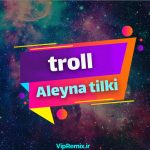 دانلود آهنگ Trol از Aleyna Tilki و Ayça Tilki