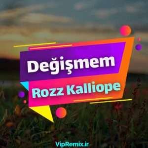 دانلود آهنگ Değişmem از Rozz Kalliope