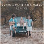 دانلود آهنگ Uzak Ol از Burak & Barış feat. Özlem