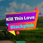 دانلود آهنگ Kill This Love از Blackpink