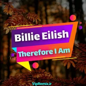 دانلود آهنگ Therefore I Am از Billie Eilish