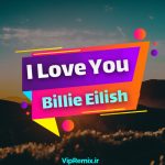 دانلود آهنگ I Love You از Billie Eilish