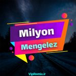 دانلود آهنگ Milyon ft. Ayaz Erdoğan از Mengelez