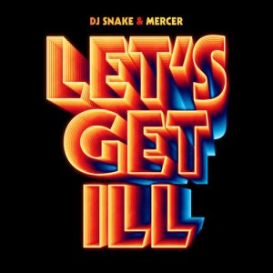 دانلود آهنگ Let’s Get Ill از DJ Snake & Mercer