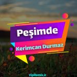 دانلود آهنگ Peşimde از Kerimcan Durmaz