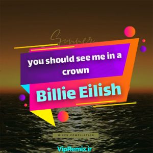 دانلود آهنگ you should see me in a crown از Billie Eilish