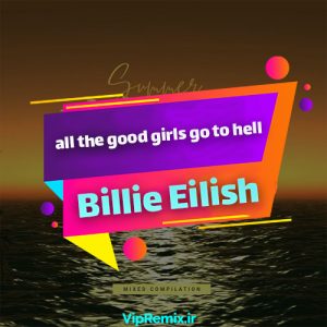دانلود آهنگ all the good girls go to hell از Billie Eilish