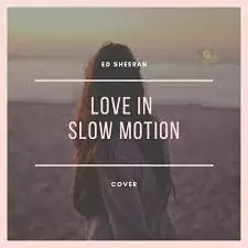 دانلود آهنگ Love In Slow Motion از Ed Sheeran