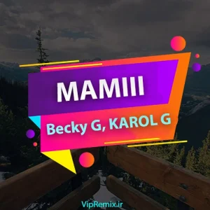 دانلود آهنگ MAMIII از Becky G, KAROL G