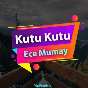 دانلود آهنگ Kutu Kutu از Ece Mumay