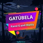 دانلود آهنگ GATÚBELA از KAROL G, Maldy