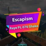 دانلود آهنگ Escapism از RAYE Ft. 070 Shake
