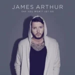 دانلود آهنگ Say You Won’t Let Go از James Arthur