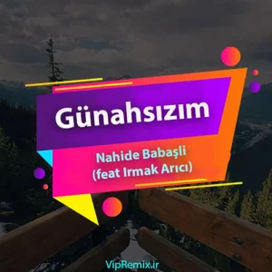 دانلود آهنگ Günahsızım از Nahide Babaşli (feat Irmak Arıcı)