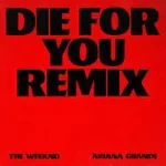 دانلود آهنگ Die For You (Remix) از The Weeknd & Ariana Grande
