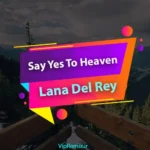 دانلود آهنگ Say Yes To Heaven از Lana Del Rey