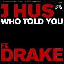 دانلود آهنگ Who Told You از J Hus ft. Drake