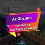 دانلود آهنگ Aç Gözünü از Kurtuluş Kuş (feat Tuğçe Kandemir)