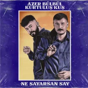 دانلود آهنگ Ne Sayarsan Say از Kurtuluş Kuş (feat Azer Bülbül)
